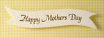 Banner - Happy Mothers Day Banner Cream & Gold